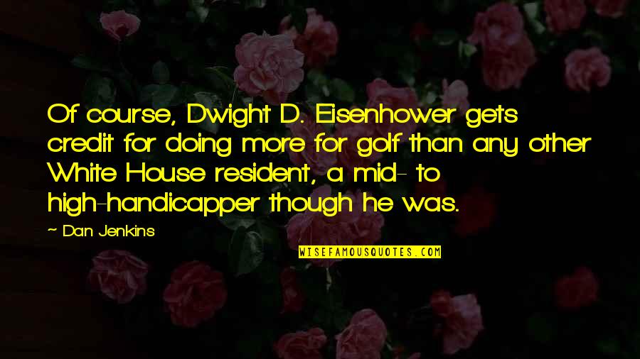Inculcated Def Quotes By Dan Jenkins: Of course, Dwight D. Eisenhower gets credit for Inculcated Def Quotes By Dan Jenkins: Of course, Dwight D. Eisenhower gets credit for