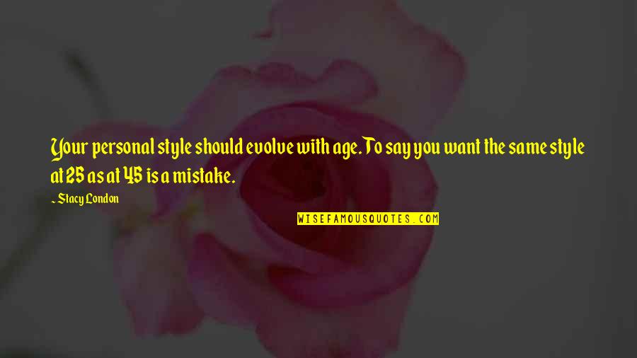 Inculcated Def Quotes By Stacy London: Your personal style should evolve with age. To Inculcated Def Quotes By Stacy London: Your personal style should evolve with age. To