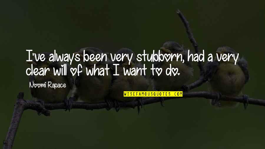 Inculcating And Using Thinking Quotes By Noomi Rapace: I've always been very stubborn, had a very