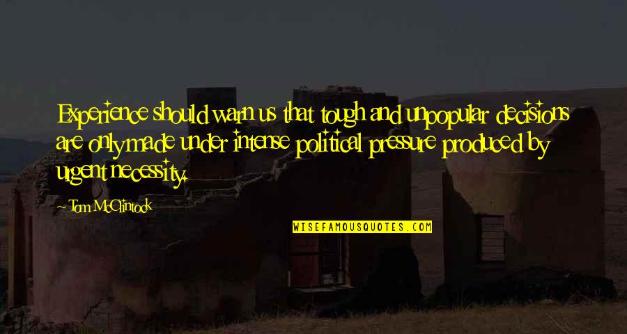 Inculcating Synonym Quotes By Tom McClintock: Experience should warn us that tough and unpopular Inculcating Synonym Quotes By Tom McClintock: Experience should warn us that tough and unpopular