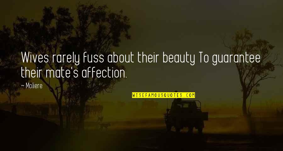 Inculcations Quotes By Moliere: Wives rarely fuss about their beauty To guarantee