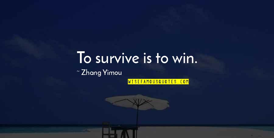 Inculpate Quotes By Zhang Yimou: To survive is to win. Inculpate Quotes By Zhang Yimou: To survive is to win.