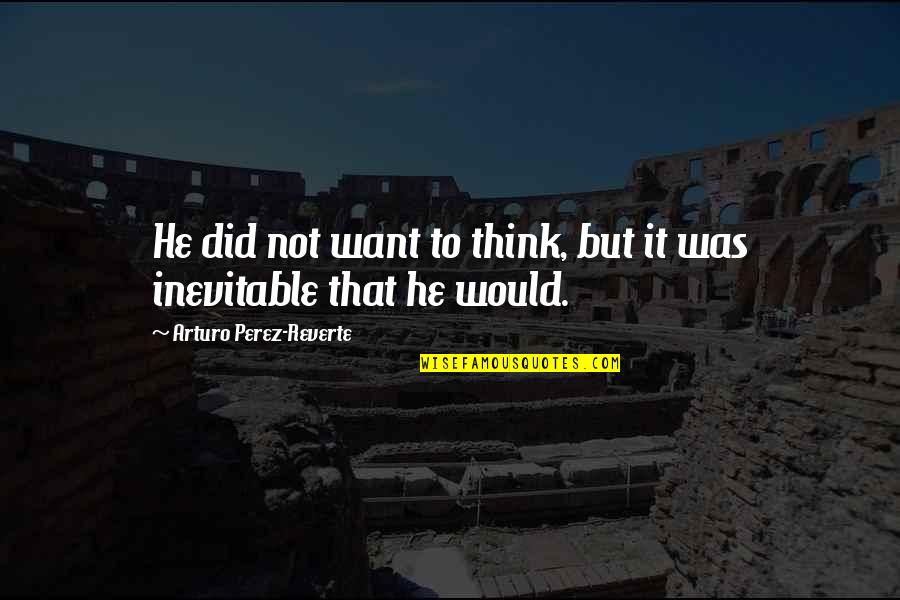 Inculta In English Quotes By Arturo Perez-Reverte: He did not want to think, but it Inculta In English Quotes By Arturo Perez-Reverte: He did not want to think, but it