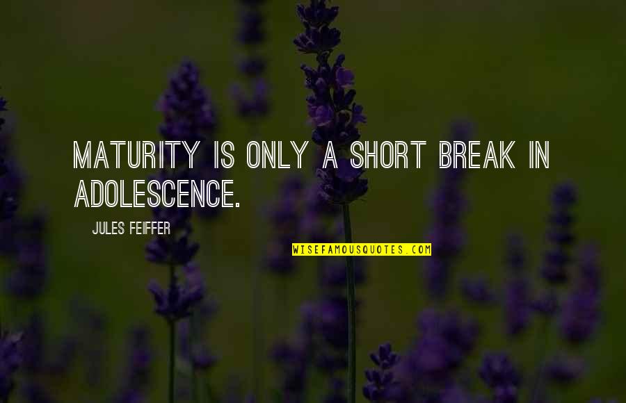 Inculta In English Quotes By Jules Feiffer: Maturity is only a short break in adolescence. Inculta In English Quotes By Jules Feiffer: Maturity is only a short break in adolescence.