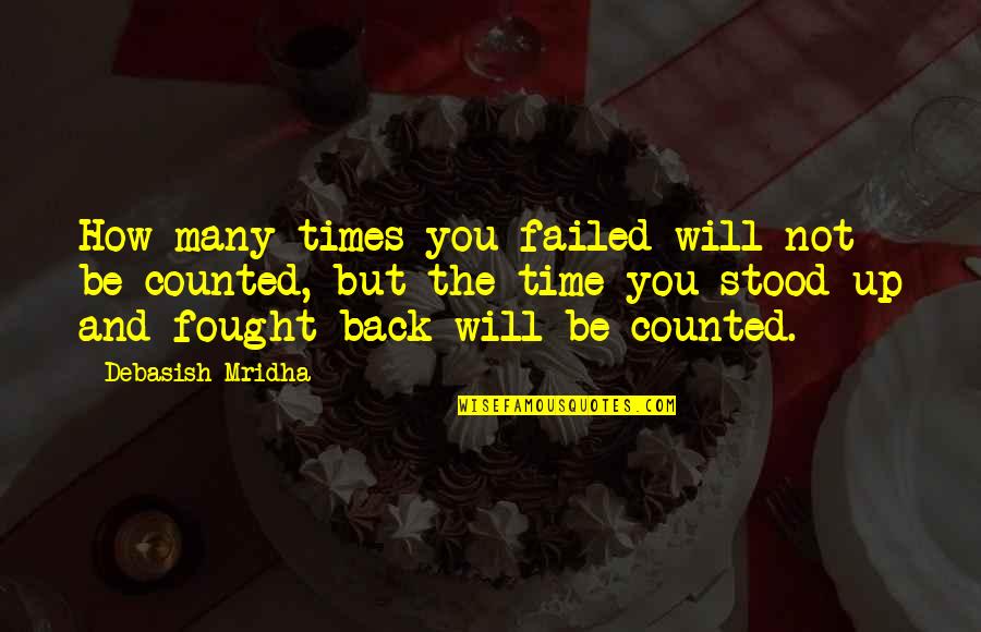 Incumbencias Quotes By Debasish Mridha: How many times you failed will not be