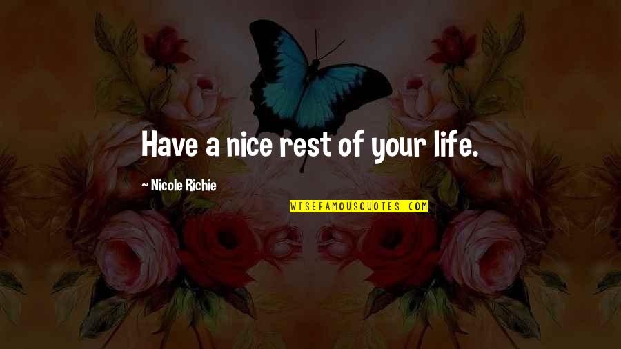 Incumbent Worker Quotes By Nicole Richie: Have a nice rest of your life.