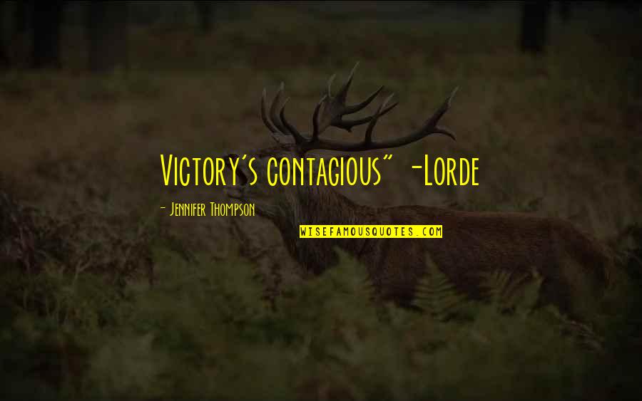 Incumbents Not Reelected Quotes By Jennifer Thompson: Victory's contagious" -Lorde