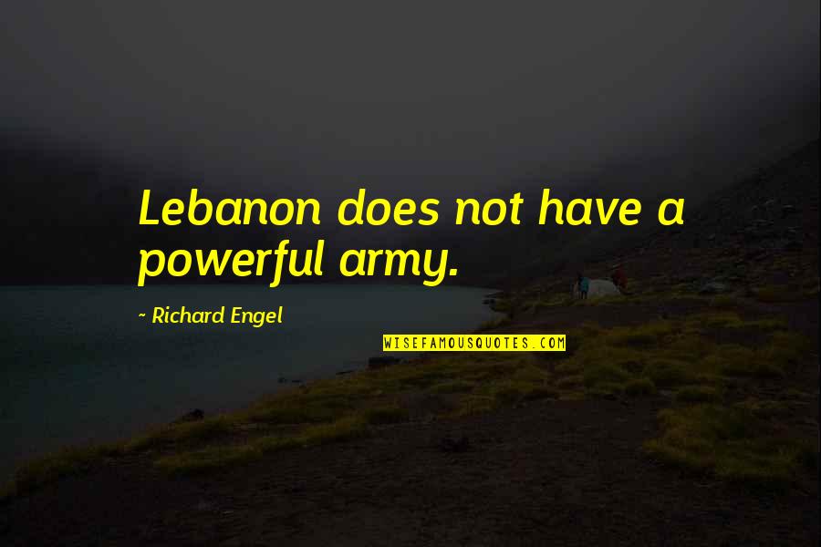 Incumbents Not Reelected Quotes By Richard Engel: Lebanon does not have a powerful army.