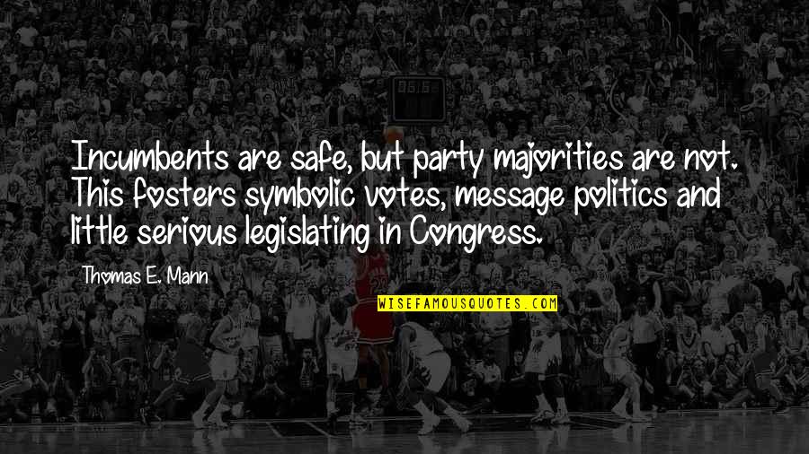 Incumbents Quotes By Thomas E. Mann: Incumbents are safe, but party majorities are not.