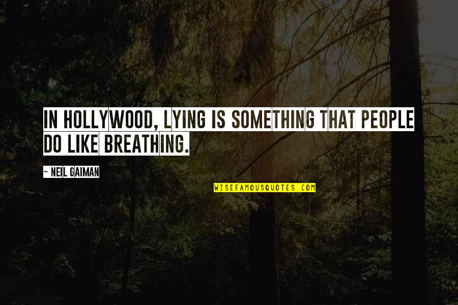 Incumbering Quotes By Neil Gaiman: In Hollywood, lying is something that people do