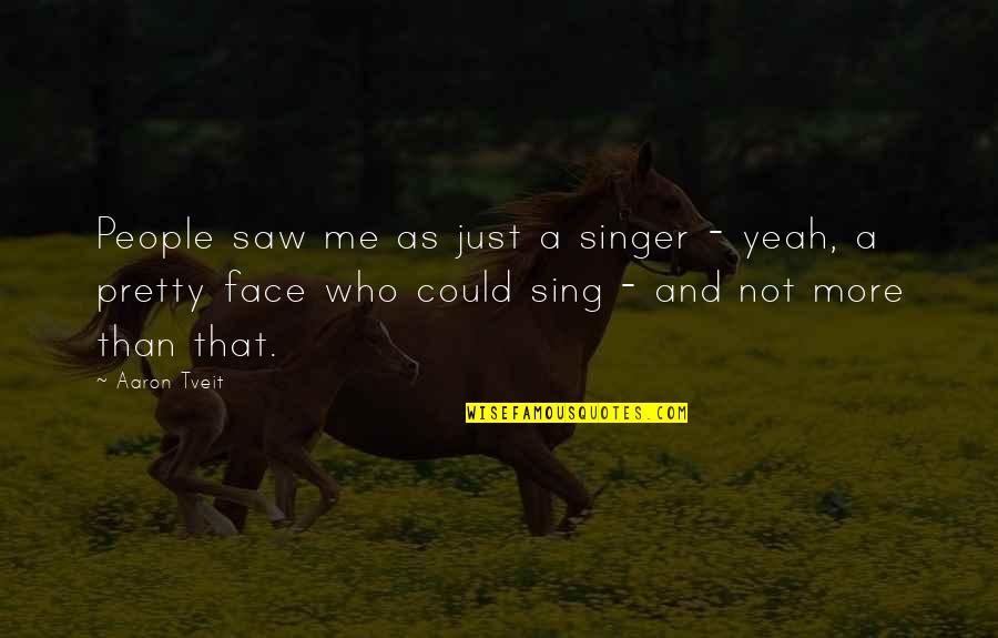 Incunabula Books Quotes By Aaron Tveit: People saw me as just a singer - Incunabula Books Quotes By Aaron Tveit: People saw me as just a singer -
