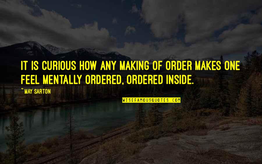 Incunabula Books Quotes By May Sarton: It is curious how any making of order