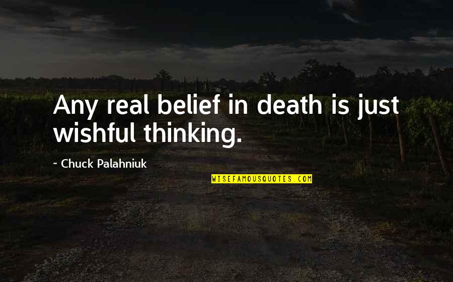 Incunks Quotes By Chuck Palahniuk: Any real belief in death is just wishful Incunks Quotes By Chuck Palahniuk: Any real belief in death is just wishful