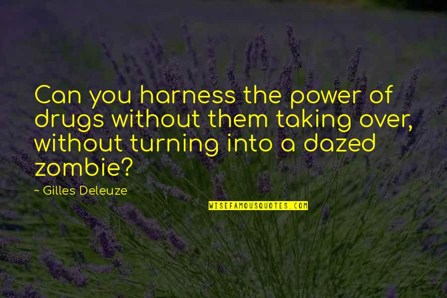 Incunks Quotes By Gilles Deleuze: Can you harness the power of drugs without