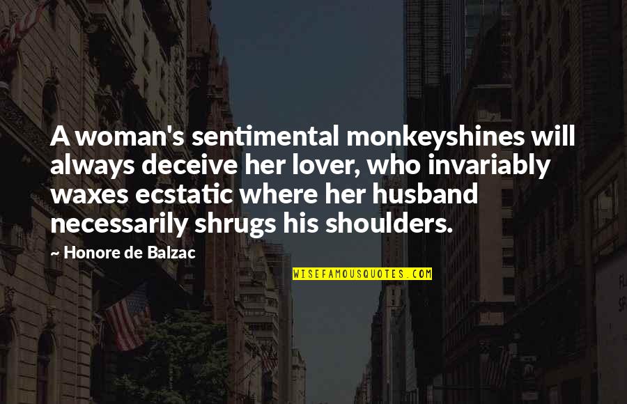 Incunks Quotes By Honore De Balzac: A woman's sentimental monkeyshines will always deceive her