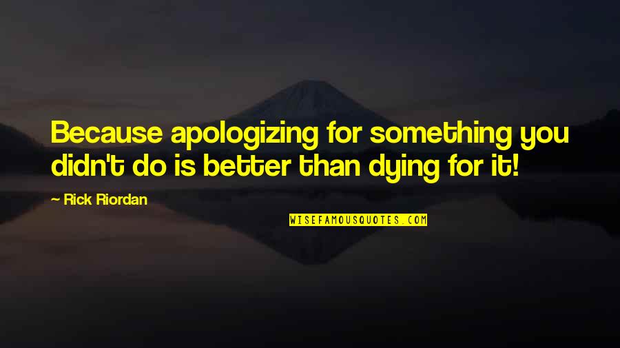 Incurability Quotes By Rick Riordan: Because apologizing for something you didn't do is