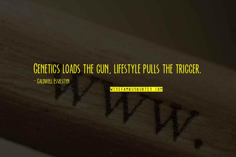 Incurable Depreciation Quotes By Caldwell Esselstyn: Genetics loads the gun, lifestyle pulls the trigger. Incurable Depreciation Quotes By Caldwell Esselstyn: Genetics loads the gun, lifestyle pulls the trigger.