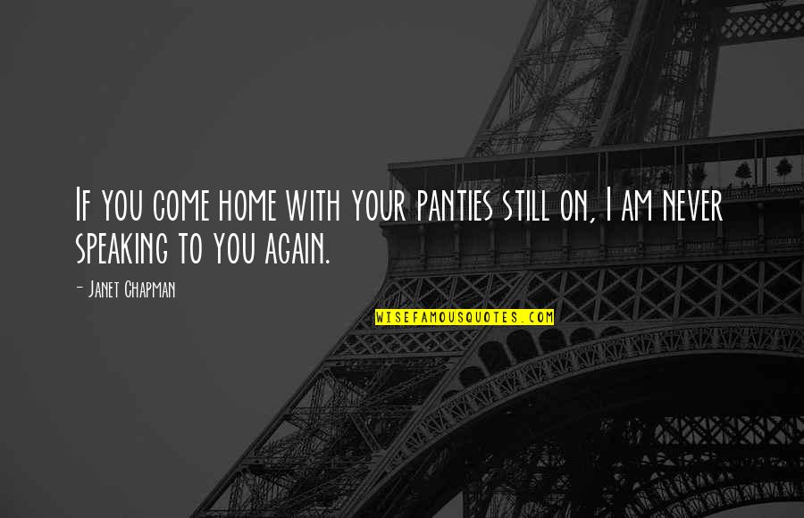 Incurable Depreciation Quotes By Janet Chapman: If you come home with your panties still