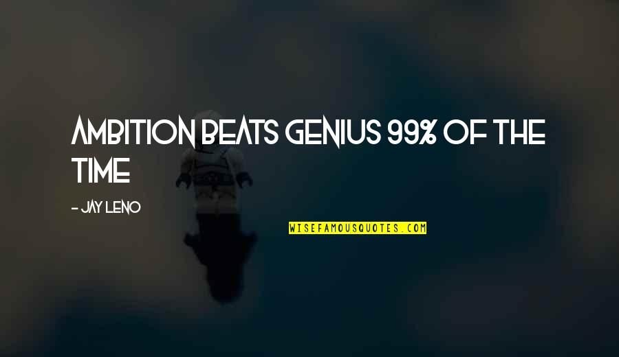 Incurable Depreciation Quotes By Jay Leno: Ambition beats genius 99% of the time Incurable Depreciation Quotes By Jay Leno: Ambition beats genius 99% of the time