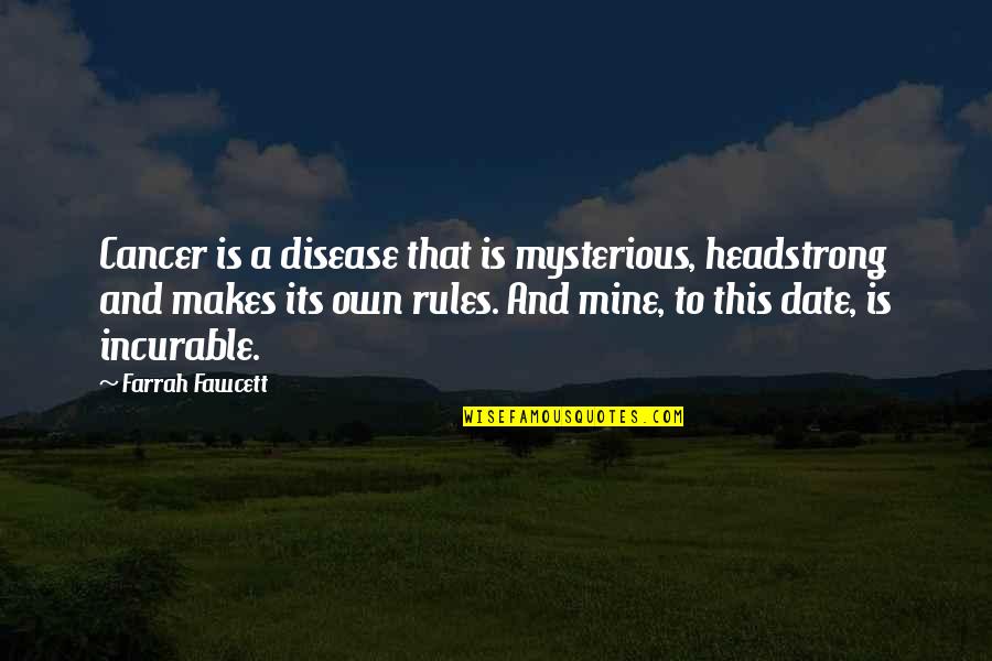 Incurable Disease Quotes By Farrah Fawcett: Cancer is a disease that is mysterious, headstrong