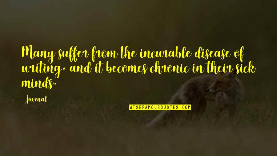 Incurable Disease Quotes By Juvenal: Many suffer from the incurable disease of writing,