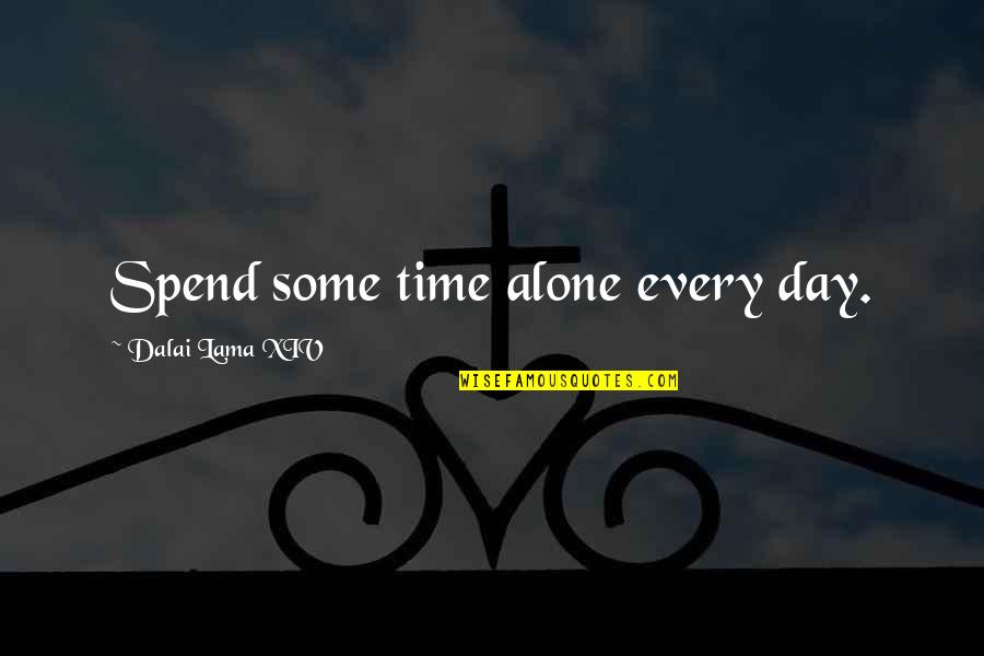 Incurable Diseases Quotes By Dalai Lama XIV: Spend some time alone every day.