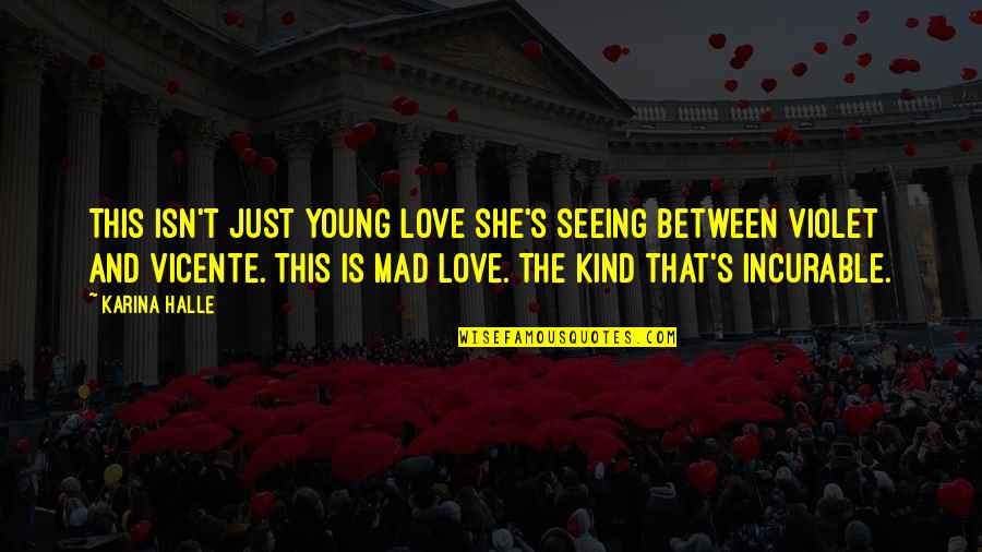 Incurable Love Quotes By Karina Halle: This isn't just young love she's seeing between