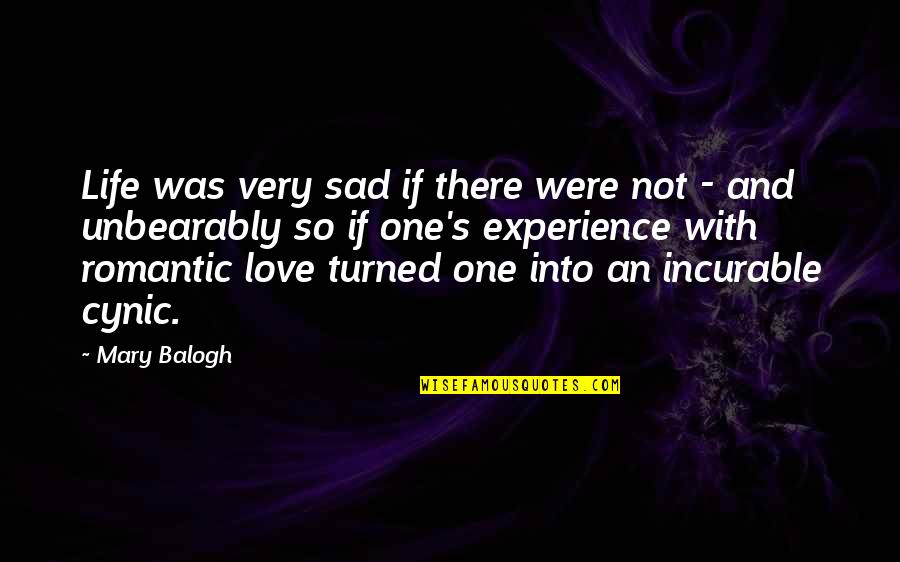 Incurable Love Quotes By Mary Balogh: Life was very sad if there were not