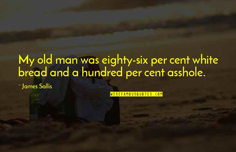 Incurably Forlorn Quotes By James Sallis: My old man was eighty-six per cent white