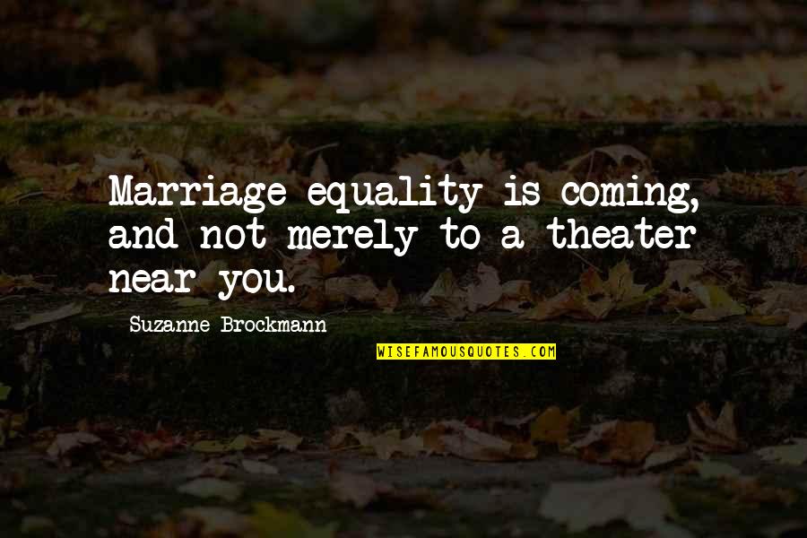 Incuriousity Quotes By Suzanne Brockmann: Marriage equality is coming, and not merely to