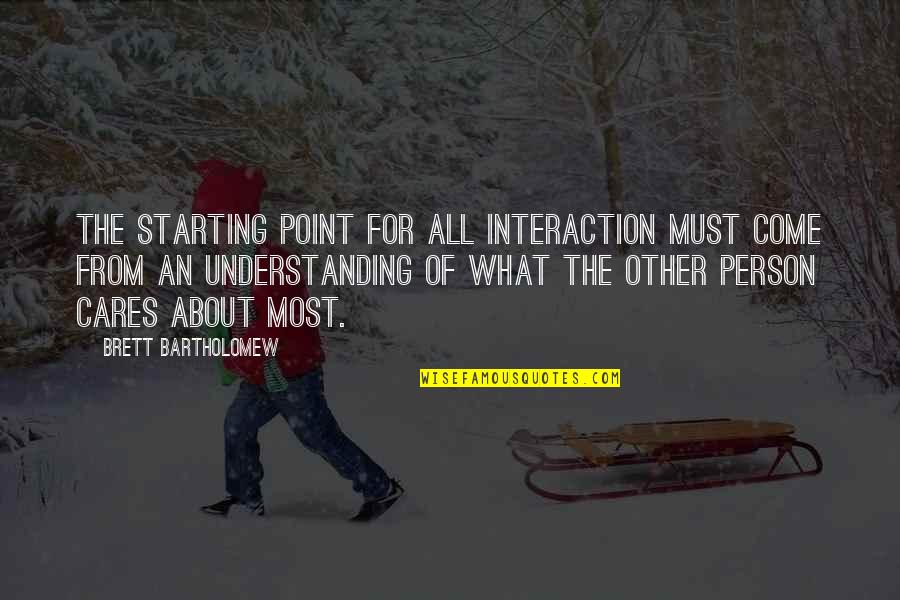 Incurrence Covenants Quotes By Brett Bartholomew: The starting point for all interaction must come
