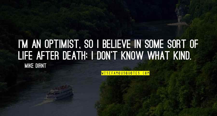 Incurrence Covenants Quotes By Mike Dirnt: I'm an optimist, so I believe in some