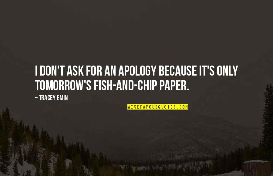 Incurrence Of Financial Obligation Quotes By Tracey Emin: I don't ask for an apology because it's