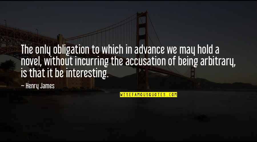 Incurring Quotes By Henry James: The only obligation to which in advance we