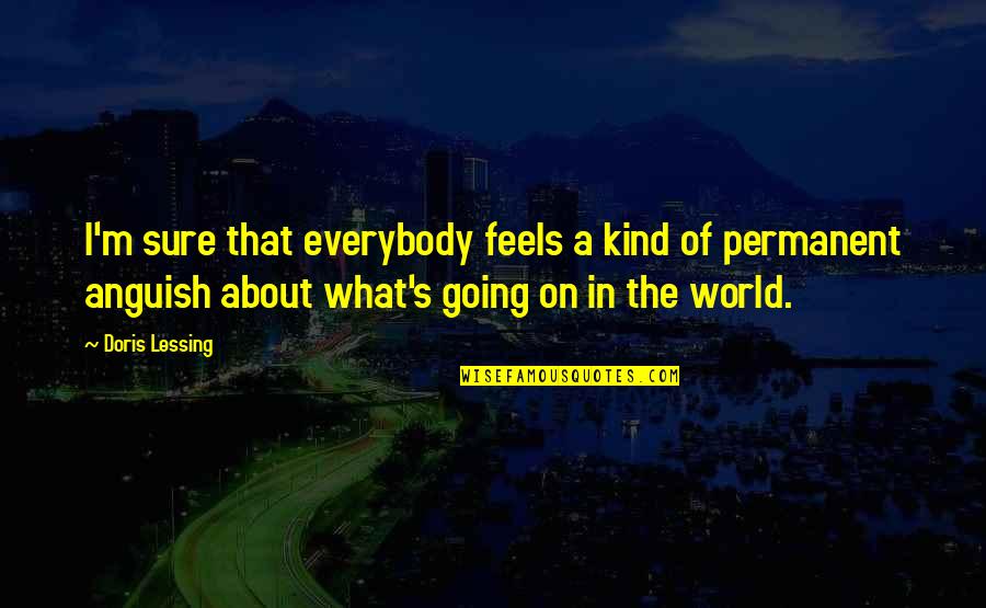 Ind Pendante Titre Compl Mentaire Quotes By Doris Lessing: I'm sure that everybody feels a kind of Ind Pendante Titre Compl Mentaire Quotes By Doris Lessing: I'm sure that everybody feels a kind of