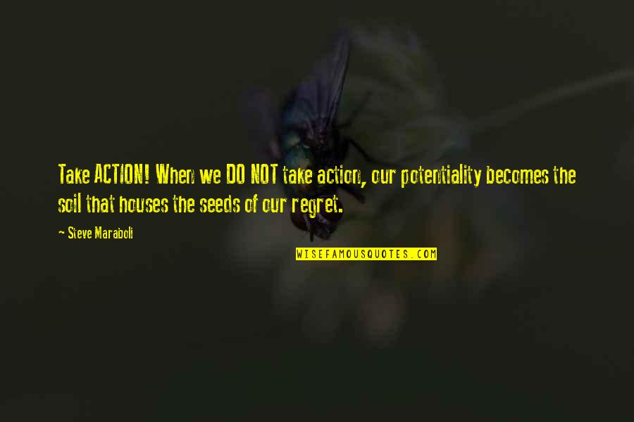 Ind Pendante Titre Compl Mentaire Quotes By Steve Maraboli: Take ACTION! When we DO NOT take action, Ind Pendante Titre Compl Mentaire Quotes By Steve Maraboli: Take ACTION! When we DO NOT take action,