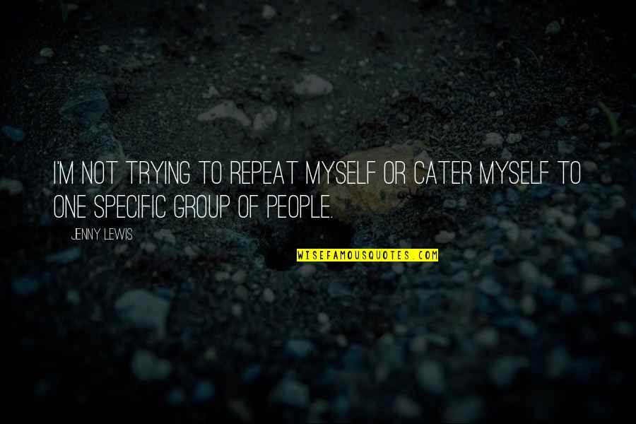 Indagacion Quotes By Jenny Lewis: I'm not trying to repeat myself or cater