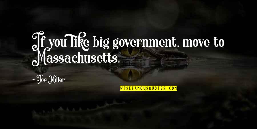 Indagacion Quotes By Joe Miller: If you like big government, move to Massachusetts. Indagacion Quotes By Joe Miller: If you like big government, move to Massachusetts.