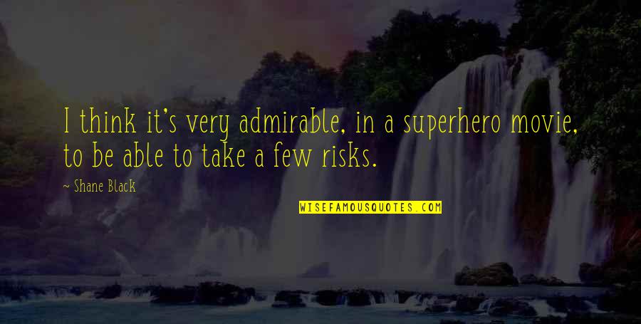 Indagando Significado Quotes By Shane Black: I think it's very admirable, in a superhero