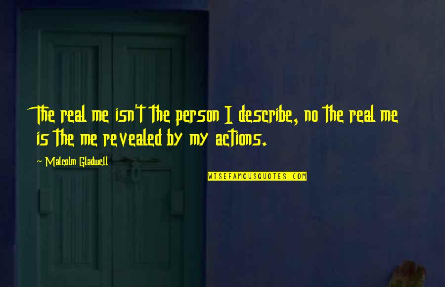 Indagatoria Significado Quotes By Malcolm Gladwell: The real me isn't the person I describe, Indagatoria Significado Quotes By Malcolm Gladwell: The real me isn't the person I describe,