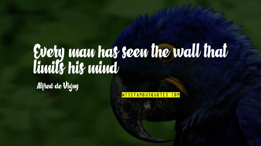 Indagine Demoscopica Quotes By Alfred De Vigny: Every man has seen the wall that limits