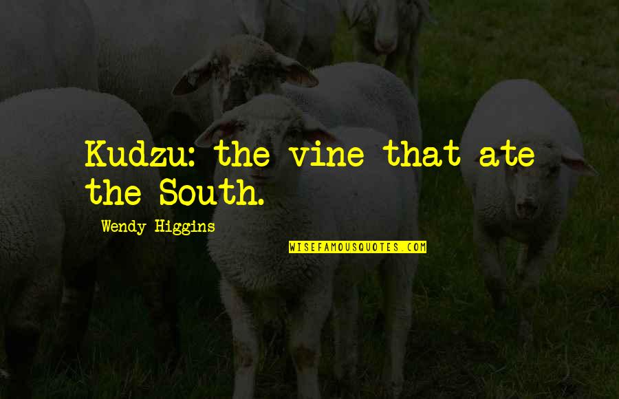 Indagini Di Quotes By Wendy Higgins: Kudzu: the vine that ate the South.