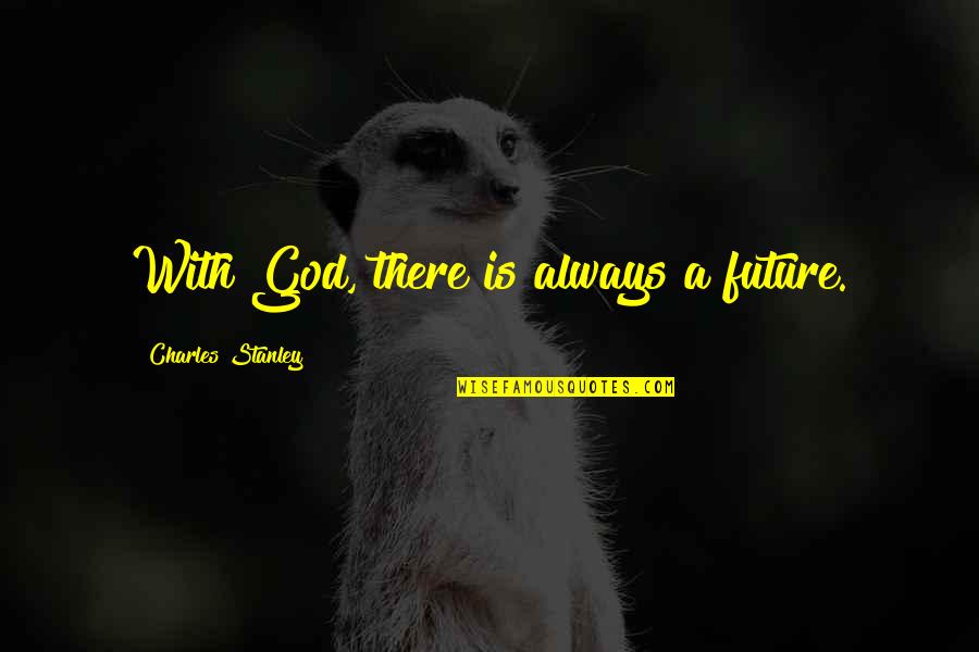 Indah Tentang Cinta Quotes By Charles Stanley: With God, there is always a future.