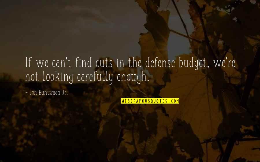 Indah Tentang Cinta Quotes By Jon Huntsman Jr.: If we can't find cuts in the defense