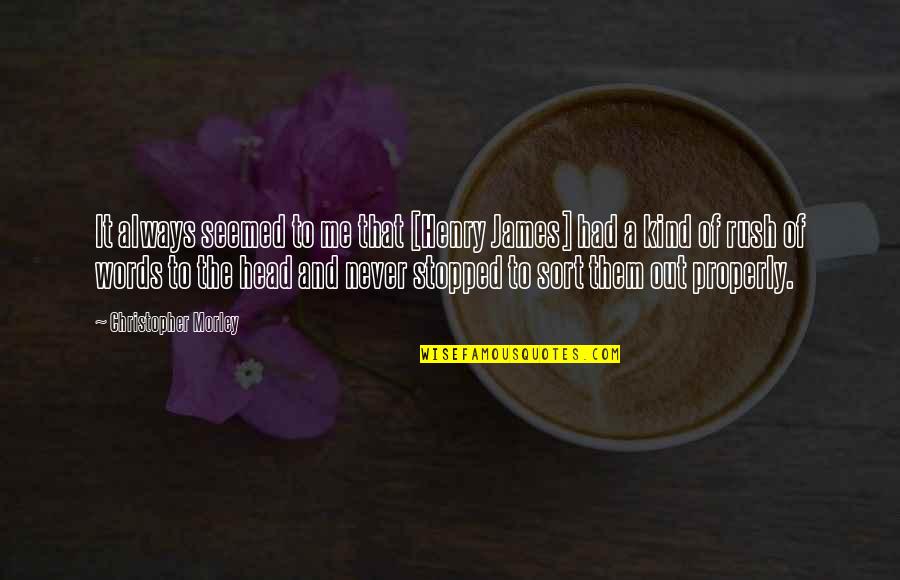 Indahnya Ciptaan Tuhan Quotes By Christopher Morley: It always seemed to me that [Henry James]