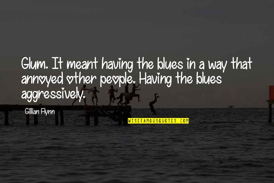 Indalecio Cardozo Quotes By Gillian Flynn: Glum. It meant having the blues in a Indalecio Cardozo Quotes By Gillian Flynn: Glum. It meant having the blues in a