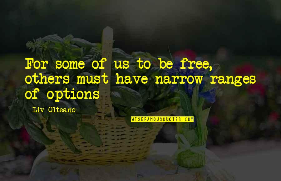 Indalecio Muebles Quotes By Liv Olteano: For some of us to be free, others