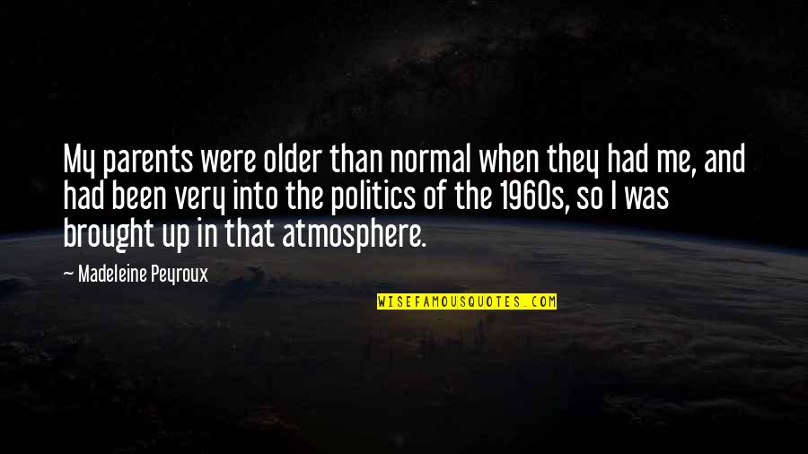 Indark Quotes By Madeleine Peyroux: My parents were older than normal when they