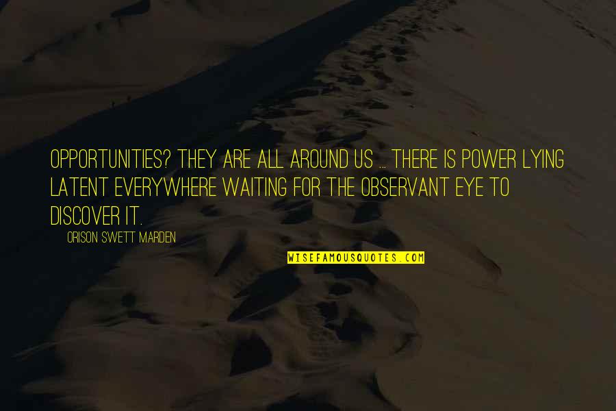 Indark Quotes By Orison Swett Marden: Opportunities? They are all around us ... There