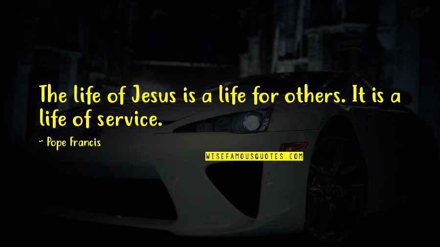 Indark Quotes By Pope Francis: The life of Jesus is a life for